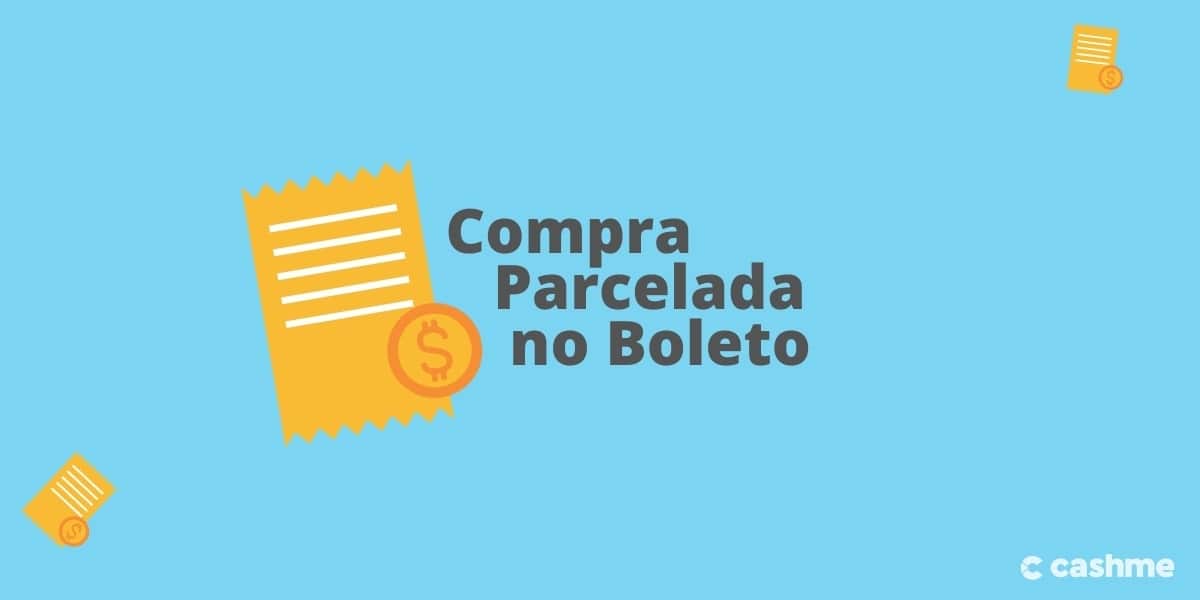 É possível comprar parcelado no boleto? Saiba mais CashMe
